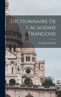 Dictionnaire De L'académie Françoise by Française, Académie