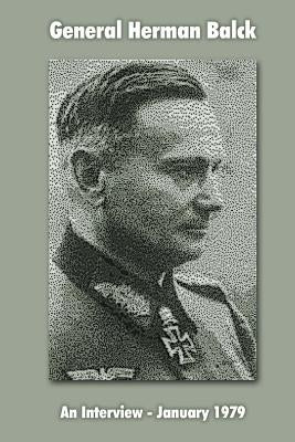 General Hermann Balck: An Interview, January 1979 by Merriam, Ray