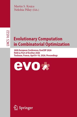 Evolutionary Computation in Combinatorial Optimization: 26th European Conference, Evocop 2026, Held as Part of Evostar 2026, Toulouse, France, April 8 by Krejca, Martin S.