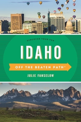 Idaho Off the Beaten Path(r): Discover Your Fun by Fanselow, Julie