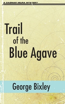 Trail of the Blue Agave by Bixley, George