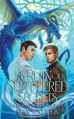 A Ruin of Shattered Secrets by Walker, Max