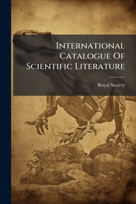 International Catalogue Of Scientific Literature: Paleontology, Volumes 4-6 by Royal Society (Great Britain)