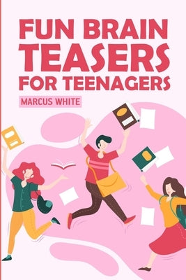 Fun Brain Teasers For Teenagers: Arrow Number Puzzles by White, Marcus