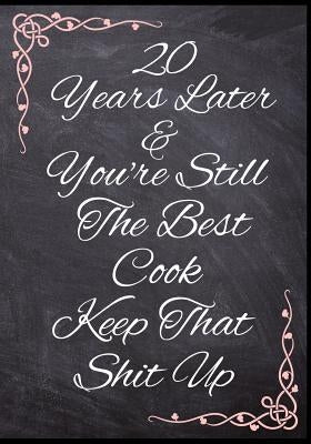 20 Years Later & You're Still The Best Cook Keep That Shit Up: 50 Page Anniversary Food Recipe Book by Sloth, Spicy