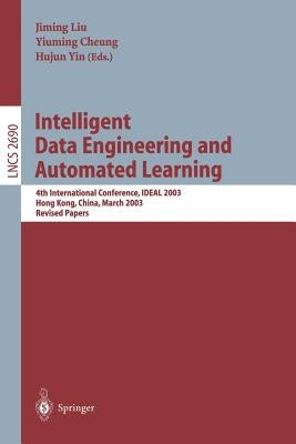 Intelligent Data Engineering and Automated Learning: 4th International Conference, Ideal 2003 Hong Kong, China, March 21-23, 2003 Revised Papers by Liu, Jiming