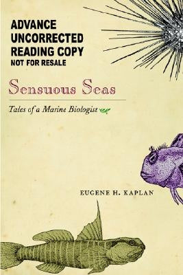 Sensuous Seas: Tales of a Marine Biologist by Kaplan, Eugene H.