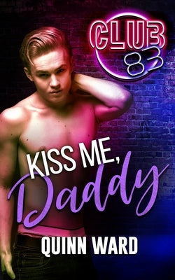 Kiss Me, Daddy: An Age Gap Romance by Ward, Quinn