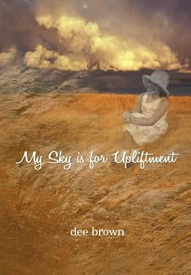 My Sky Is For Upliftment by Brown, Dee