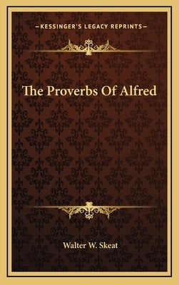 The Proverbs Of Alfred by Skeat, Walter W.