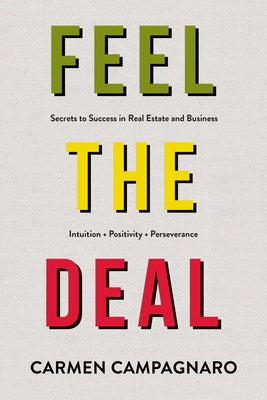 Feel the Deal: Unlocking Secrets to Success in Real Estate and Business by Campagnaro, Carmen