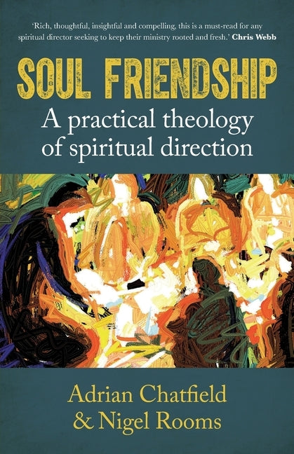 Soul Friendship: A Practical Theology of Spiritual Direction by Chatfield, Adrian