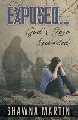 Exposed...: God's Love Revealed by Martin, Shawna