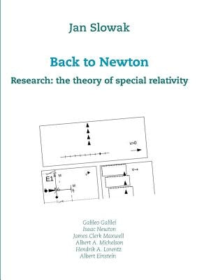 Back to Newton: Research: the theory of special relativity by Slowak, Jan