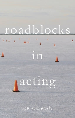 Roadblocks in Acting by Roznowski, Rob