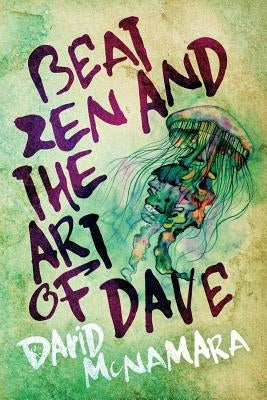 Beat Zen and the Art of Dave by McNamara, David Winston
