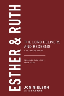 Esther & Ruth: The Lord Delivers and Redeems by Nielson, Jonathan