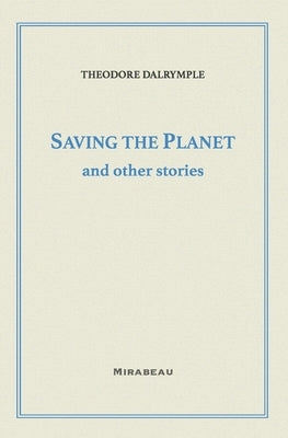 Saving the Planet and Other Stories by Dalrymple, Theodore