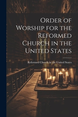 Order of Worship for the Reformed Church in the United States by Reformed Church in the United States