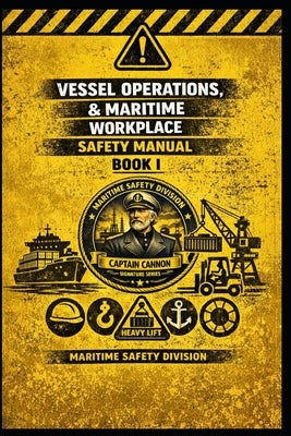 Vessel Operations & Maritime Workplace Safety Manual by Angell, Scott, Sr.