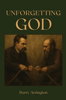 Unforgetting God: Defeating Culture-Destroying Materialism Through Christian Renewal by Arrington, Barry