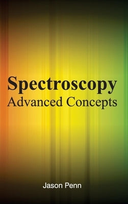 Spectroscopy: Advanced Concepts by Penn, Jason