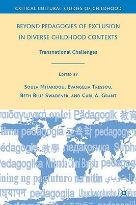 Beyond Pedagogies of Exclusion in Diverse Childhood Contexts: Transnational Challenges by Swadener, B.