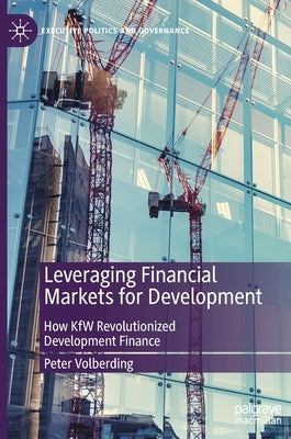Leveraging Financial Markets for Development: How Kfw Revolutionized Development Finance by Volberding, Peter