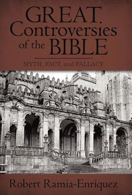 Great Controversies of the Bible: Myth, Fact, and Fallacy by Ramia-Enríquez, Robert
