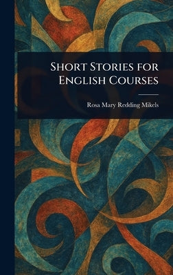 Short Stories for English Courses by Mikels, Rosa Mary Redding
