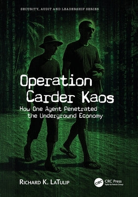 Operation Carder Kaos: How One Agent Penetrated the Underground Economy by Latulip, Richard K.