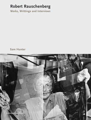 Robert Rauschenberg: Works, Writing, Interviews by Rauschenberg, Robert