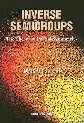 Inverse Semigroups, the Theory of Partial Symmetries by Lawson, Mark V.