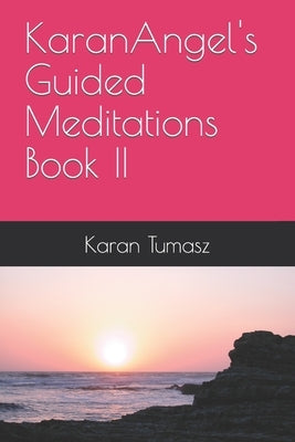 KaranAngel's Guided Meditations Book II by Tumasz, Karan