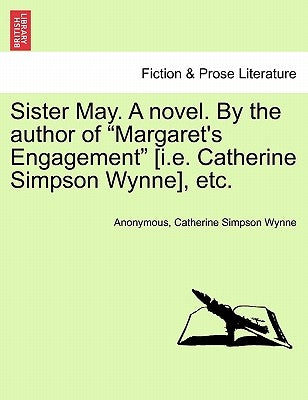 Sister May. a Novel. by the Author of "Margaret's Engagement" [I.E. Catherine Simpson Wynne], Etc. by Anonymous