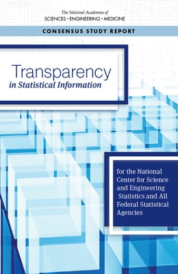 Transparency in Statistical Information for the National Center for Science and Engineering Statistics and All Federal Statistical Agencies by National Academies of Sciences Engineeri