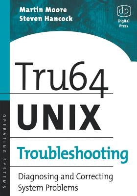 Tru64 Unix Troubleshooting: Diagnosing and Correcting System Problems by Moore, Martin