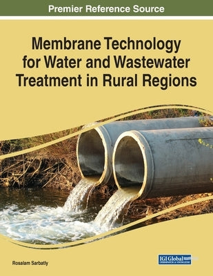Membrane Technology for Water and Wastewater Treatment in Rural Regions by Sarbatly, Rosalam