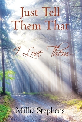 Just Tell Them that I Love Them by Stephens, Millie