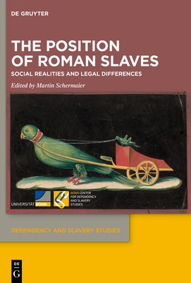 The Position of Roman Slaves: Social Realities and Legal Differences by Schermaier, Martin