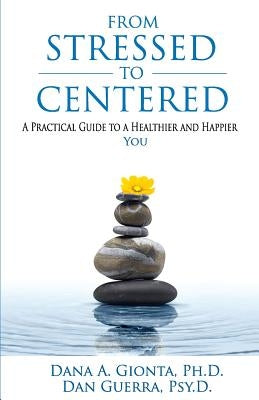 From Stressed To Centered: A Practical Guide To A Healthier And Happier You by Guerra Psy D., Dan