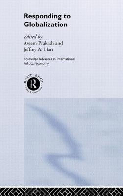 Responding to Globalisation by Hart, Jeffrey a.