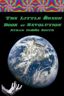 The Little Green Book of Revolution by Smith, Ethan Indigo