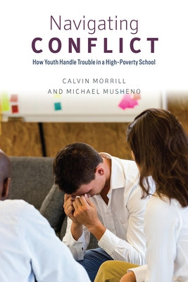 Navigating Conflict: How Youth Handle Trouble in a High-Poverty School by Morrill, Calvin
