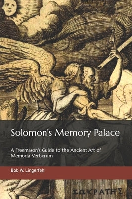 Solomon's Memory Palace: A Freemason's Guide to the Ancient Art of Memoria Verborum by Lingerfelt, Bob W.