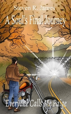 A Soul's Final Journey: Everyone Calls Me Paige by James, Steven R.