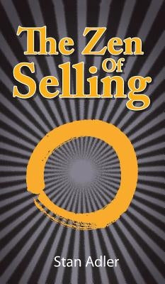 The Zen of Selling: The Way to Profit from Life's Everyday Lessons by Adler, Stan
