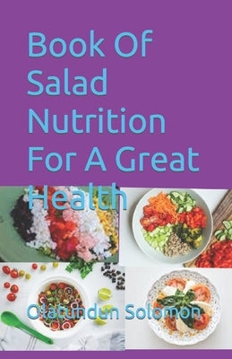 Book Of Salad Nutrition For A Great Health by Solomon, Olatundun