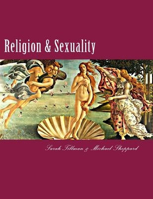 Religion & Sexuality: A Comprehensive Reference Guide by Sheppard, Michael