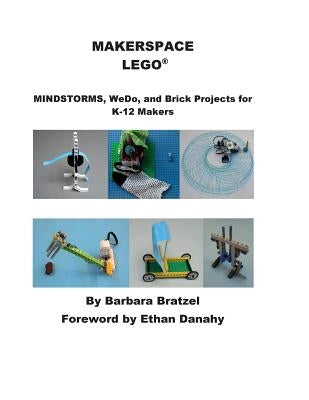 Makerspace Lego: MINDSTORMS, WeDo, and Brick Projects for K-12q Makers by Bratzel, Barbara